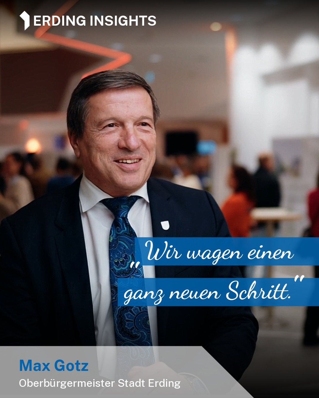„Wir wagen einen ganz neuen Schritt.“ – OB Max Gotz. #ErdingInsights